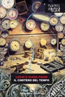 Il cimitero del tempo. E-book. Formato EPUB ebook di Lucio Figini