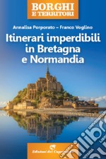 Itinerari imperdibili in Bretagna e Normandia. E-book. Formato EPUB ebook