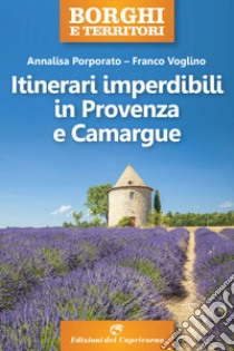 Itinerari imperdibili in Provenza e Camargue. E-book. Formato EPUB ebook di Annalisa Porporato