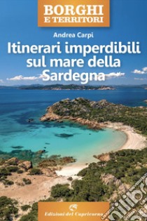 Itinerari imperdibili sul mare della Sardegna. E-book. Formato EPUB ebook di Andrea Carpi