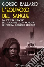 L’equivoco del sangue: La settima indagine del maggiore Aldo Morosini nell’Africa orientale italiana. E-book. Formato EPUB ebook