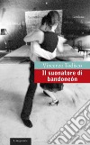 Il suonatore di bandoneón. E-book. Formato EPUB ebook di Vincenzo Todisco