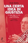 Una certa idea di giustizia: Spionaggio, droga, terrorismo: le mie inchieste tra Europa e Medio Oriente. E-book. Formato EPUB ebook di Dick Marty