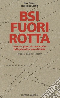 BSI fuori rotta: Come si è giunti al "crash" asiatico della più antica banca ticinese. E-book. Formato EPUB ebook