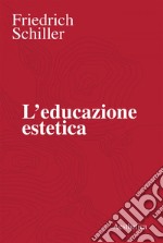 L’educazione estetica: L’arte, il bello, la forma, la creatività, l’imitazione, l’esperienza estetica. E-book. Formato EPUB ebook