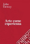 Arte come esperienza. E-book. Formato EPUB ebook