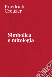 Simbolica e mitologia: Un’introduzione. E-book. Formato EPUB ebook di Creuzer Friedrich