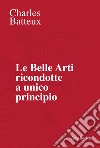 Le Belle Arti ricondotte a unico principio. E-book. Formato EPUB ebook
