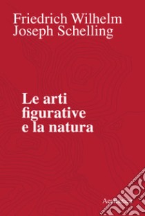 Le arti figurative e la natura. E-book. Formato EPUB ebook di Friedrich Wilhelm Joseph Schelling