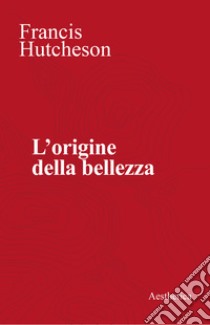 L’origine della bellezza. E-book. Formato EPUB ebook di Francis Hutcheson