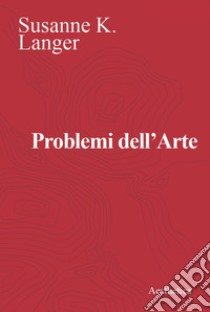 Problemi dell’Arte. E-book. Formato EPUB ebook di Susanne K. Langer