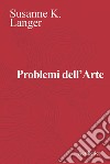 Problemi dell’Arte. E-book. Formato EPUB ebook di Susanne K. Langer