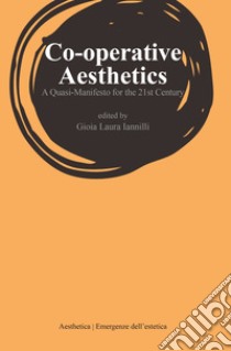 Co-operative Aesthetics: A Quasi-Manifesto for the 21st Century. E-book. Formato EPUB ebook di Gioia Laura Iannilli