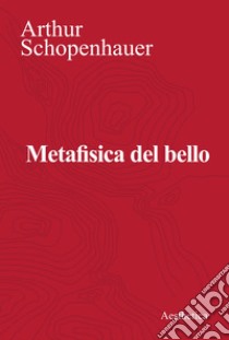 Metafisica del bello. E-book. Formato EPUB ebook di Arthur Schopenhauer