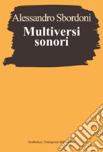 Multiversi sonori: L’improvvisare dialogante di Evangelisti, Nono, Scelsi. E-book. Formato EPUB