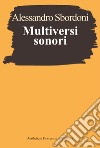 Multiversi sonori: L’improvvisare dialogante di Evangelisti, Nono, Scelsi. E-book. Formato EPUB ebook