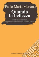 Quando la bellezza: Il fattore estetico nella rappresentazione matematica della natura. E-book. Formato PDF ebook