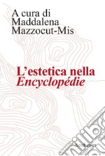 L’estetica nella Encyclopédie: Saggi critici e selezione antologica a cura di Maddalena Mazzocut-Mis. E-book. Formato EPUB ebook