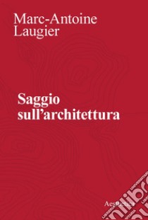 Saggio sull’architettura. E-book. Formato PDF ebook di Marc-Antoine Laugier