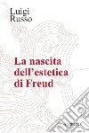 La nascita dell’estetica di Freud. E-book. Formato PDF ebook di Luigi Russo