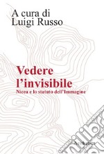 Vedere l’invisibile: Nicea e lo statuto dell'Immagine. E-book. Formato PDF ebook