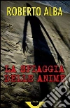 La spiaggia delle anime. E-book. Formato EPUB ebook di Roberto Alba