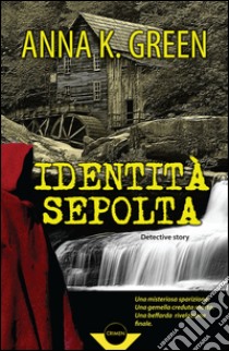 Identità sepolta. E-book. Formato EPUB ebook di Anna K. Green