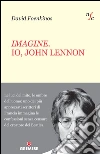 Imagine. Io, John Lennon. E-book. Formato EPUB ebook di David Foenkinos