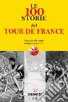 Le 100 storie del Tour de France. E-book. Formato EPUB ebook