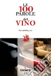 Le 100 parole del vino. E-book. Formato EPUB ebook di Gerard Margeon