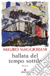 Ballata del tempo sottile. E-book. Formato EPUB ebook di Mauro Maggiorani