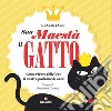 Sua maestà il gatto. Come vivere felici con il nostro padrone di casa. E-book. Formato PDF ebook di Grazia Valci