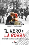 Il nero e la rossa. Una storia d'amore negli anni di piombo. E-book. Formato EPUB ebook di Sergio Pucciarelli