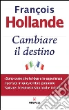 Cambiare il destino. E-book. Formato EPUB ebook di François Hollande