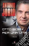 Otto giorni per una vita. E-book. Formato EPUB ebook di Antonio Jorio