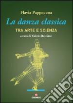 La danza classica tra arte e scienza. E-book. Formato PDF ebook