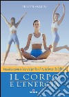 Il corpo e l'energia: Visualizzazioni ed esercizi per la salute, la forza e la bellezza. E-book. Formato PDF ebook