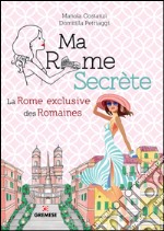 Ma Rome secrète. La Rome exclusive des Romaines. E-book. Formato EPUB ebook