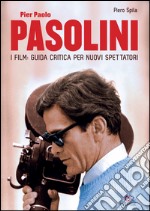 Pier Paolo Pasolini. I film: guida critica per nuovi spettatori. E-book. Formato EPUB
