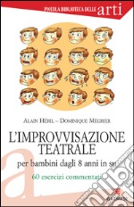 L' improvvisazione teatrale per bambini dagli 8 anni in su. 60 esercizi commentati. E-book. Formato PDF ebook