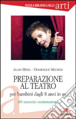 Preparazione al teatro per bambini dagli 8 anni in su. 60 esrcizi commentati. E-book. Formato PDF ebook