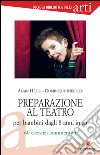 Preparazione al teatro per bambini dagli 8 anni in su. 60 esrcizi commentati. E-book. Formato PDF ebook