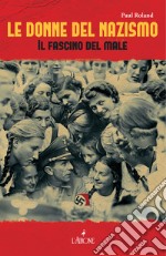 Le donne del nazismo: Il fascino del male. E-book. Formato EPUB