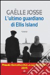 L' ultimo guardiano di Ellis Island. E-book. Formato EPUB ebook di Gaëlle Josse