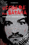 Uccidere per Satana. Criminalità e devozione al demonio. E-book. Formato EPUB ebook