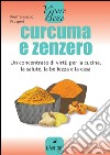 Curcuma e zenzero. Un concentrato di virtù per la cucina, la salute, la bellezza e la casa. E-book. Formato EPUB ebook