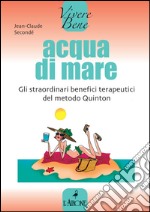 Acqua di mare. Gli straordinari benefici terapeutici del metodo Quinton. E-book. Formato EPUB ebook