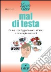 Mal di testa. Come sconfiggerlo con i rimedi e le terapie naturali. E-book. Formato EPUB ebook