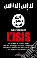 L' ISIS. Chi lo finanzia? Chi gli vende le armi? Chi e come lo protegge? Chi compra il suo petrolio?. E-book. Formato EPUB ebook