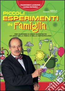 Piccoli esperimenti in famiglia. Per scoprire in modo divertente le leggi della fisica e della meteorologia. E-book. Formato PDF ebook di Francesco Laurenzi